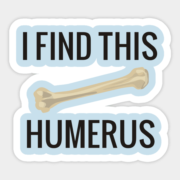 I Find This Humerus Sticker by QH